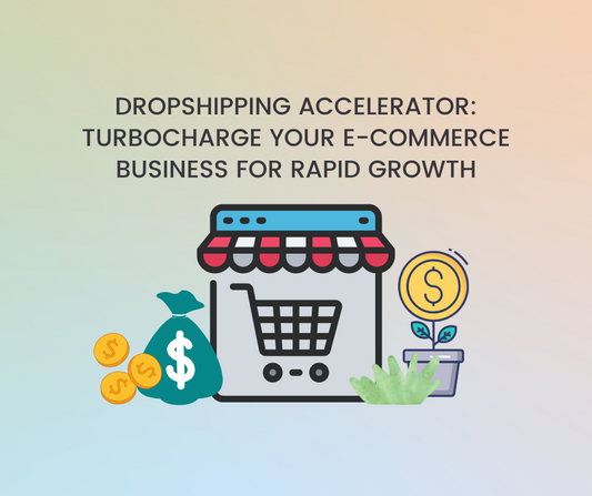 Dropshipping Accelerator: Turbocharge Your E-Commerce Business for Rapid Growth